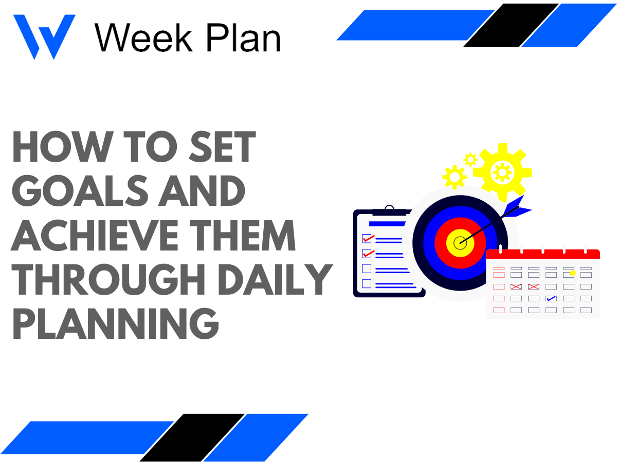 How to Set Goals and Achieve Them Through Daily Planning